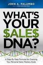 What's Your Sales DNA? by John A. Palumbo What's Your Sales DNA? by John A. Palumbo